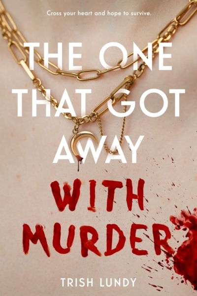 Cover image of "The One That Got Away with Murder" by Trish Lundy