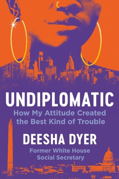 Cover image of "Undiplomatic: How My Attitude Created the Best Kind of Trouble" by Deesha Dyer
