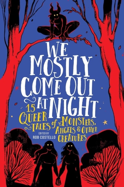 Cover image of " We Mostly Come Out at Night: 15 Queer Tales of Monsters, Angels & Other Creatures" by Rob Costello