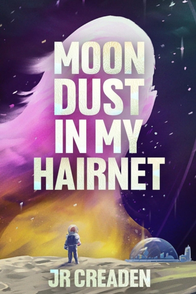 Cover image of "Moon Dust in My Hairnet" by JR Creaden