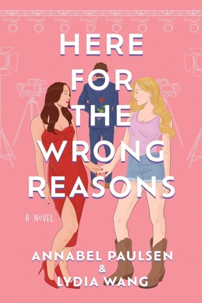 Cover image of "Here for the Wrong Reasons" by Lydia Wang & Annabel Paulsen