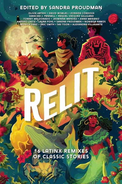 Cover image of " Relit: 16 Latinx Remixes of Classic Stories" by Sandra Proudman