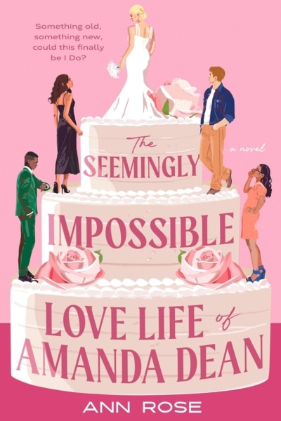 Cover image of "The Seemingly Impossible Love Life of Amanda Dean" by Ann Rose